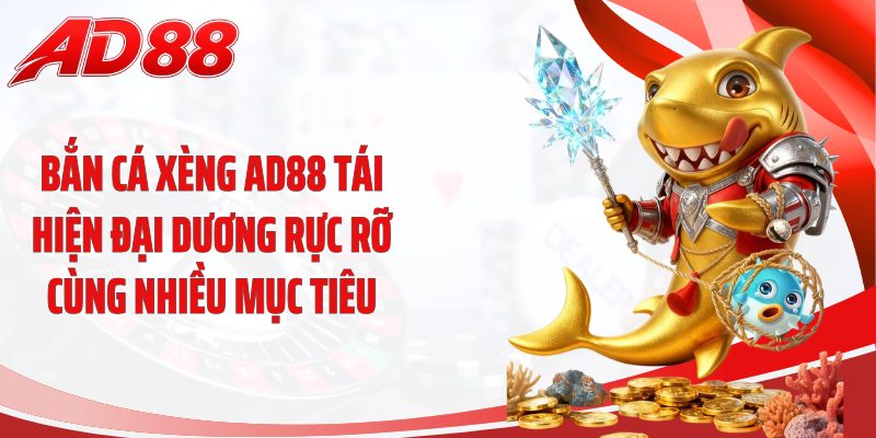 Bắn cá xèng AD88 tái hiện đại dương rực rỡ cùng nhiều mục tiêu