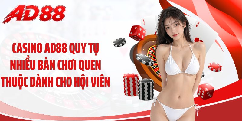 Casino AD88 quy tụ nhiều bàn chơi quen thuộc dành cho hội viên