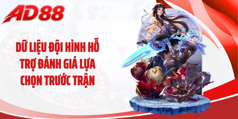 Dữ liệu đội hình hỗ trợ đánh giá lựa chọn trước trận