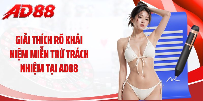Giải thích rõ khái niệm miễn trừ trách nhiệm tại AD88