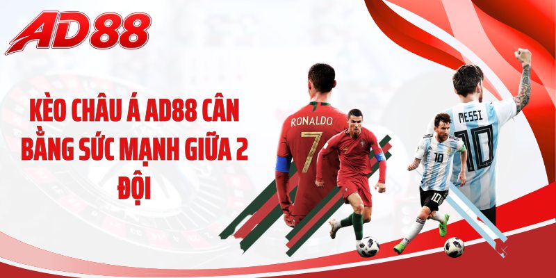 Kèo châu Á AD88 cân bằng sức mạnh giữa 2 đội