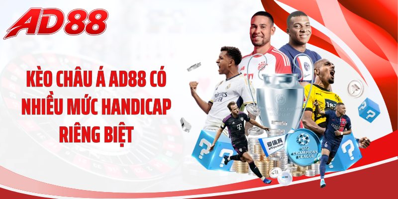 Kèo châu Á AD88 có nhiều mức handicap riêng biệt