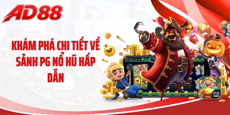 Khám phá chi tiết về sảnh PG nổ hũ hấp dẫn