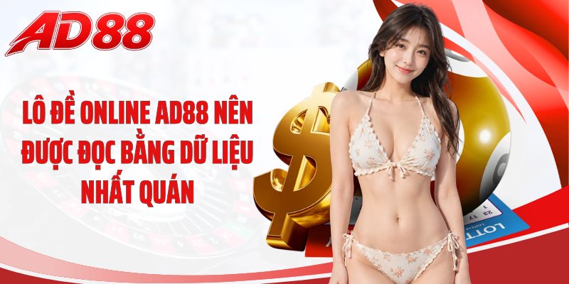 Lô đề online AD88 nên được đọc bằng dữ liệu nhất quán