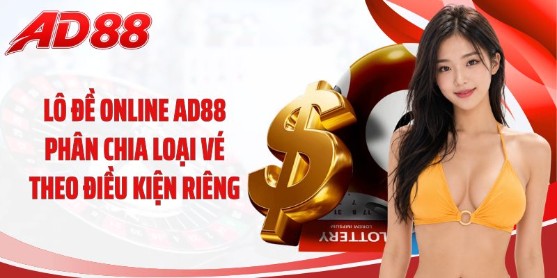 Lô đề online AD88 phân chia loại vé theo điều kiện riêng