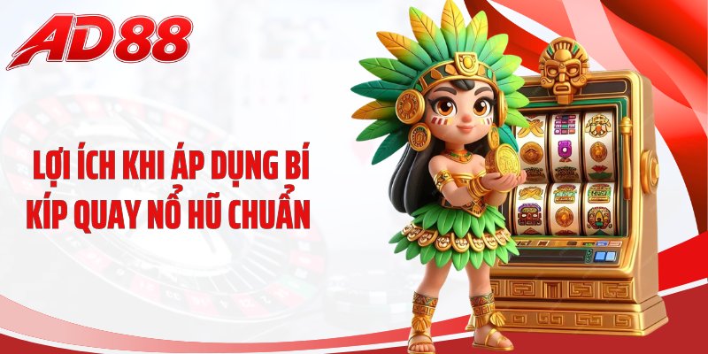 Lợi ích khi áp dụng bí kíp quay nổ hũ chuẩn