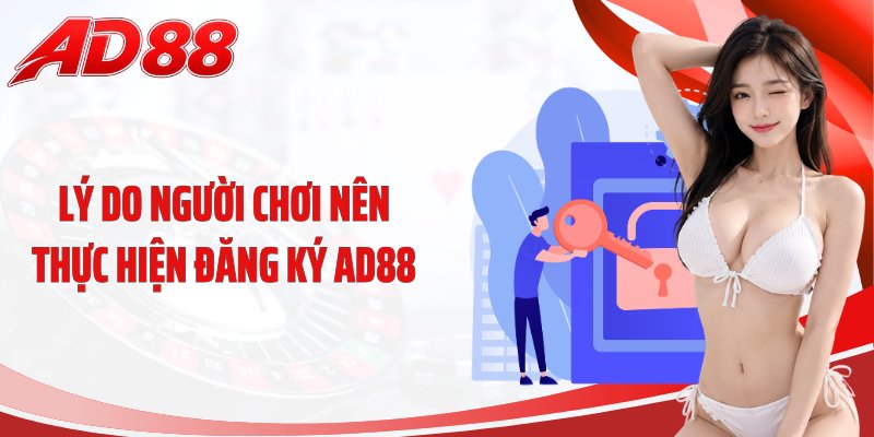Lý do người chơi nên thực hiện đăng ký AD88