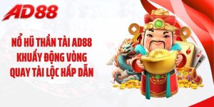 Nổ Hũ Thần Tài AD88 Khuấy Động Vòng Quay Tài Lộc Hấp Dẫn