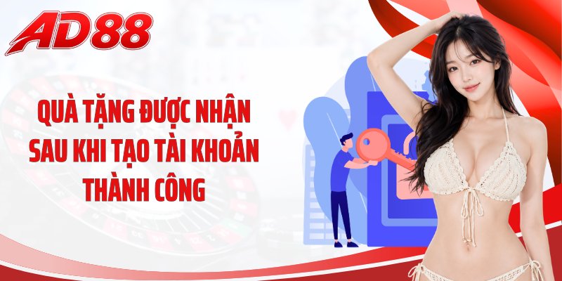 Quà tặng được nhận sau khi tạo tài khoản thành công