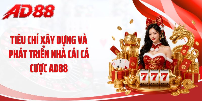 Tiêu chí xây dựng và phát triển nhà cái cá cược AD88