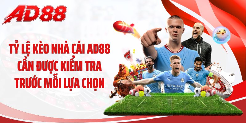 Tỷ lệ kèo nhà cái AD88 cần được kiểm tra trước mỗi lựa chọn