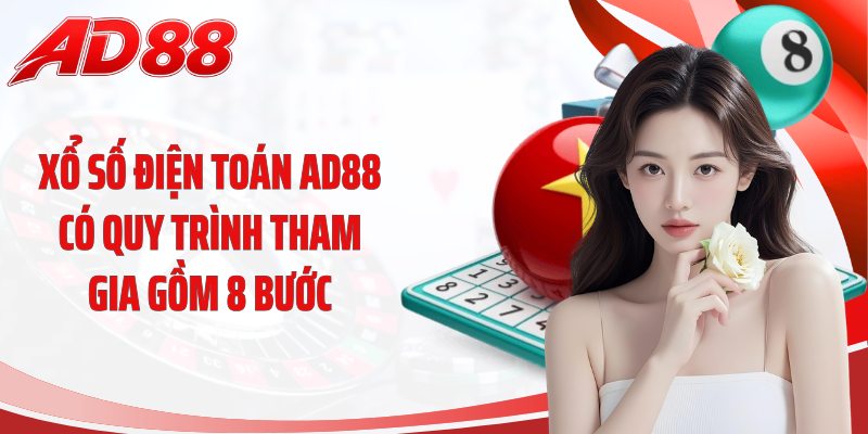 Xổ số điện toán AD88 có quy trình tham gia gồm 8 bước
