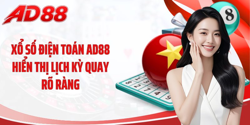Xổ số điện toán AD88 hiển thị lịch kỳ quay rõ ràng